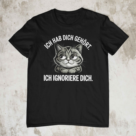 Ich hab dich gehört – Katzen Shirt